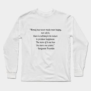 Money Has Never Made Man Happy Quote By Benjamin Franklin Long Sleeve T-Shirt